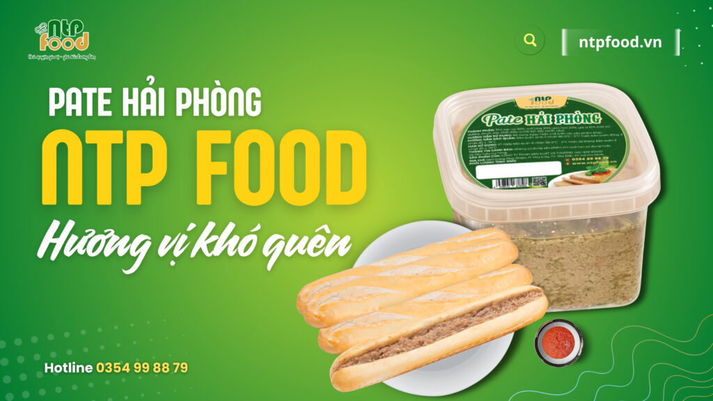 Pate Hải Phòng NTP Food – Hương vị khó quên, sản phẩm đạt chuẩn ISO & HACCP, kết cấu mịn ẩm, vị béo nhẹ, thơm hành phi chuẩn vị Hải Phòng.